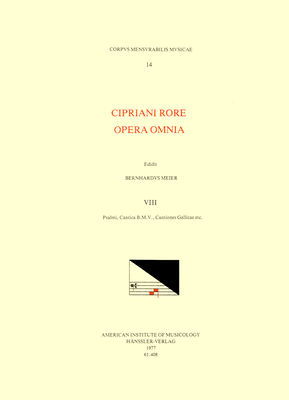CMM 14 Cipriano de Rore (1516-1565), Opera Omnia, Edited by Bernhard Meier in 8 Volumes. Vol. VIII Psalmi, Cantica B.M.V., Cantiones Gallicae, Etc.: Volume 14 - Meier, Bernhard (Editor), and Rore, Cipriano de