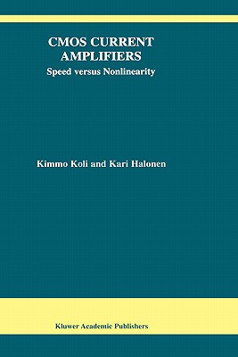 CMOS Current Amplifiers: Speed Versus Nonlinearity - Koli, Kimmo, and Halonen, Kari A I