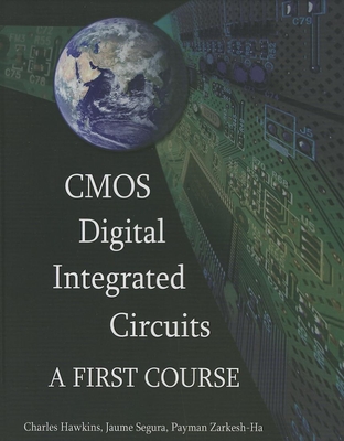 CMOS Digital Integrated Circuits: A first course - Hawkins, Charles, and Segura, Jaume, and Zarkesh-Ha, Payman