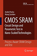 CMOS SRAM Circuit Design and Parametric Test in Nano-Scaled Technologies: Process-Aware SRAM Design and Test