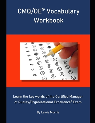 CMQ/OE Vocabulary Workbook: Learn the key words of the Certified Manager of Quality/Organizational Excellence Exam - Morris, Lewis