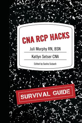 CNA RCP Hacks - Setser Cna, Katlyn, and Subash, Sasha (Editor), and Murphy, Rn Bsn Juli