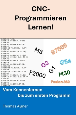 CNC- Programmieren lernen: noch nie war CNC- Programmieren so einfach! - Aigner, Thomas