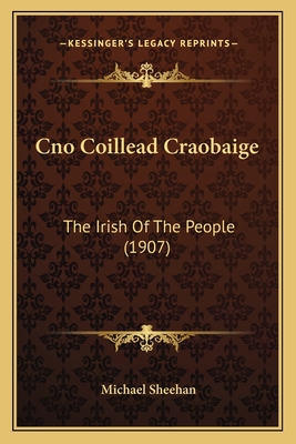Cno Coillead Craobaige: The Irish Of The People (1907) - Sheehan, Michael, Professor