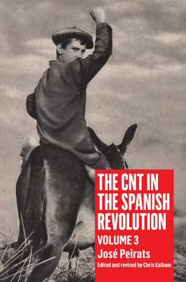 Cnt in the Spanish Revolution Volume 3 - Peirats, Jos, and Ealham, Chris (Editor)