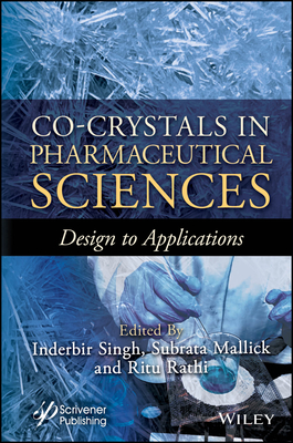 Co-Crystals in Pharmaceutical Sciences: Design to Applications - Bakshi, Inderbir Singh (Editor), and Mallick, Subrata (Editor), and Rathi, Ritu (Editor)