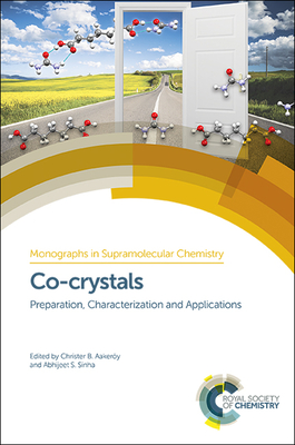 Co-crystals: Preparation, Characterization and Applications - Aakery, Christer B (Editor), and Sinha, Abhijeet S (Editor)
