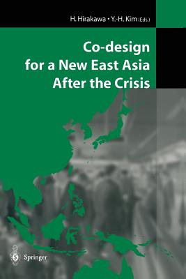 Co-Design for a New East Asia After the Crisis - Hirakawa, H (Editor), and Kim, Y -H (Editor)