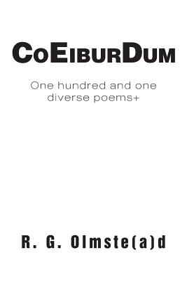 Co Eibur Dum: One hundred and one diverse poems+ - Olmste(a)D, Robert