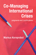 Co-Managing International Crises: Judgments and Justifications