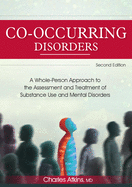 Co-Occurring Disorders: A Whole-Person Approach to the Assessment and Treatment of Substance Use and Mental Disorders (2nd Edition)