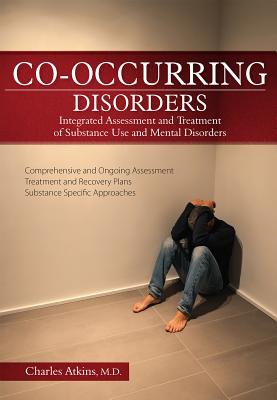 Co-Occurring Disorders: Integrated Assessment and Treatment of Substance Use and Mental Disorders - Atkins, Charles