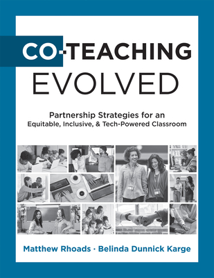 Co-Teaching Evolved: Partnership Strategies for an Equitable, Inclusive, and Tech-Powered Classroom (Create Collaborative Co-Teaching Partnerships) - Rhoads, Matthew, and Karge, Belinda Dunnick