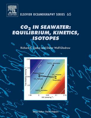 CO2 in Seawater: Equilibrium, Kinetics, Isotopes: Volume 65 - Zeebe, R E, and Wolf-Gladrow, D