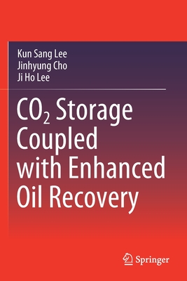 CO2 Storage Coupled with Enhanced Oil Recovery - Lee, Kun Sang, and Cho, Jinhyung, and Lee, Ji Ho