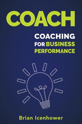 Coach: Coaching for Business Performance - Icenhower, Brian