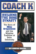 Coach K: Building the Duke Dynasty: The Story of Mike Krzyzewski and the Winning Tradition at Duke University