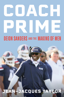 Coach Prime: Deion Sanders and the Making of Men - Taylor, Jean-Jacques