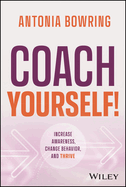 Coach Yourself!: Increase Awareness, Change Behavior, and Thrive