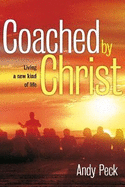 Coached by Christ: Living a New Kind of Life