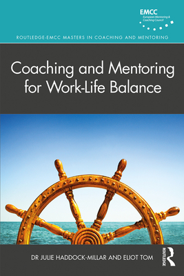 Coaching and Mentoring for Work-Life Balance - Haddock-Millar, Julie, and Tom, Eliot