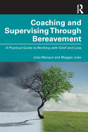 Coaching and Supervising Through Bereavement: A Practical Guide to Working with Grief and Loss