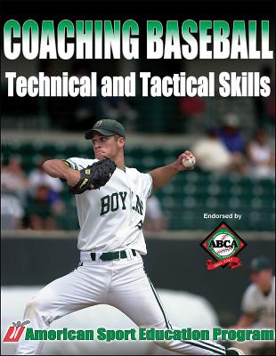 Coaching Baseball Technical and Tactical Skills - American Sport Education Program