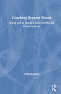 Coaching Beyond Words: Using Art to Deepen and Enrich Our Conversations