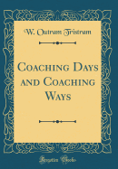 Coaching Days and Coaching Ways (Classic Reprint)