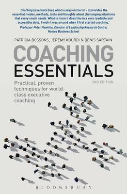 Coaching Essentials: Practical, proven techniques for world-class executive coaching - Bossons, Patricia, and Kourdi, Jeremy, and Denis Sartain