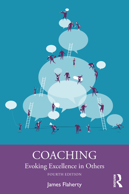 Coaching: Evoking Excellence in Others - Flaherty, James