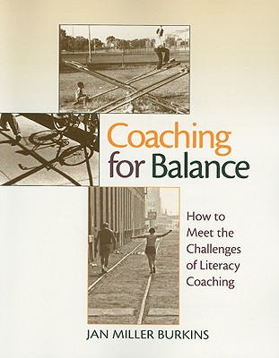 Coaching for Balance: How to Meet the Challenges of Literacy Coaching - Burkins, Jan Miller