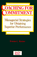 Coaching for Commitment: Managerial Strategies for Obtaining Superior Performance - Kinlaw, Dennis C