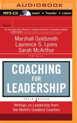 Coaching for Leadership: Writings on Leadership from the World's Greatest Coaches - Goldsmith, Marshall, Dr., and Lyons, Laurence, and McArthur, Sarah