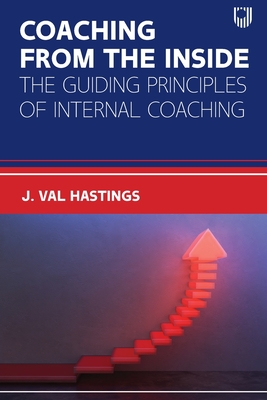 Coaching from the Inside: The Guiding Principles of Internal Coaching - Hastings, Val