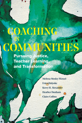 Coaching in Communities: Pursuing Justice, Teacher Learning, and Transformation - Wetzel, Melissa Mosley, and Holyoke, Erica, and Alexander, Kerry H