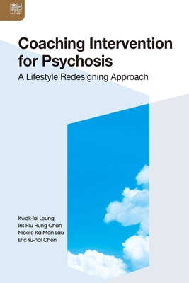 Coaching Intervention for Psychosis: A Lifestyle Redesigning Approach - Leung, Kwok Fai, and Chan, Hiu Hung Iris, and Lau, Ka Man Nicole