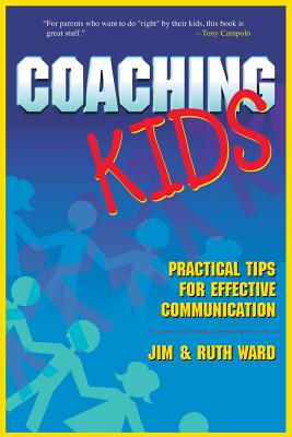 Coaching Kids: Practical Tips for Effective Communication - Ward, Ruth, and Ward, Jim