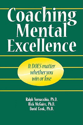 Coaching Mental Excellence: It Does Matter Whether You Win or Lose - Vernacchia, Ralph, and Cook, David, and McGuire, Rick