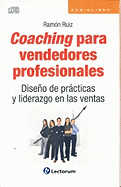 Coaching Para Vendedores Profesionales: Diseno de Practicas y Liderazgo en las Ventas