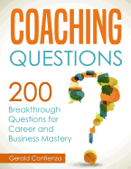 Coaching Questions: 200 Breakthrough Questions for Career and Business Mastery