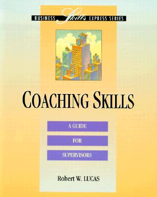 Coaching Skills: A Guide for Supervisors - Lucas, Robert, and Lucas Robert