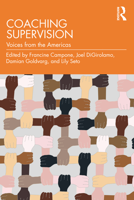 Coaching Supervision: Voices from the Americas - Campone, Francine (Editor), and Digirolamo, Joel A (Editor), and Goldvarg, Damian (Editor)