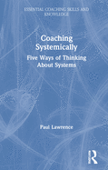 Coaching Systemically: Five Ways of Thinking about Systems