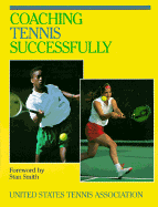 Coaching Tennis Successfully - U S Tennis Association, and United States Tennis Association, and Woods, Ronald B