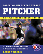 Coaching the Little League Pitcher: Teaching Young Players to Pitch with Skill and Confidence