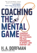 Coaching the Mental Game: Leadership Philosophies and Strategies for Peak Performance in Sports--And Everyday Life