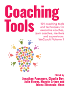 Coaching Tools: 101 coaching tools and techniques for executive coaches, team coaches, mentors and supervisors: WeCoach! Volume 1