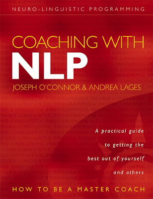 Coaching with Nlp: How to Be a Master Coach - O'Connor, Joseph, and Lages, Andrea