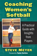 Coaching Women's Softball: A Practical Guide with Insights from Players